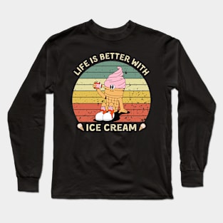 Life is Better With Ice Cream Long Sleeve T-Shirt